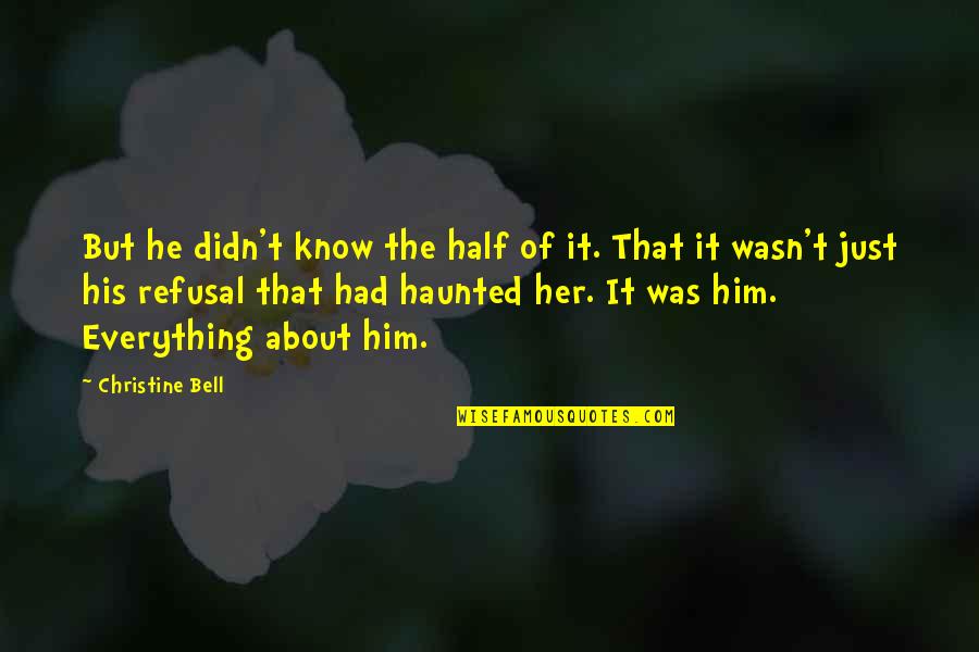 Hunanity Quotes By Christine Bell: But he didn't know the half of it. Hunanity Quotes By Christine Bell: But he didn't know the half of it.