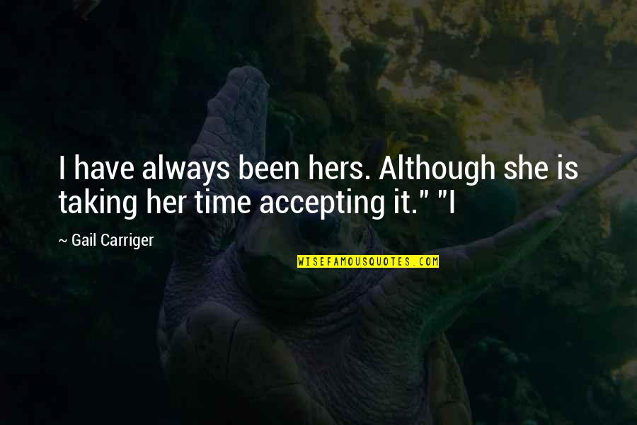 Hunanity Quotes By Gail Carriger: I have always been hers. Although she is
