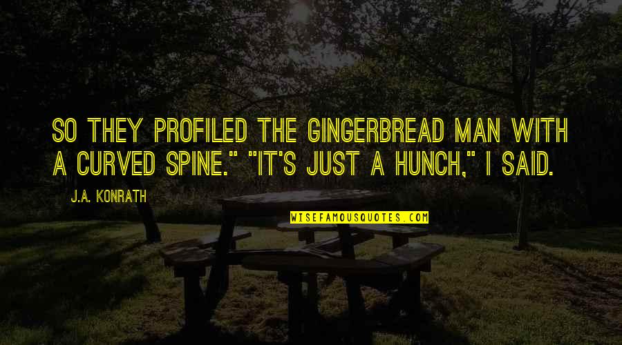 Hunch Quotes By J.A. Konrath: So they profiled the Gingerbread Man with a