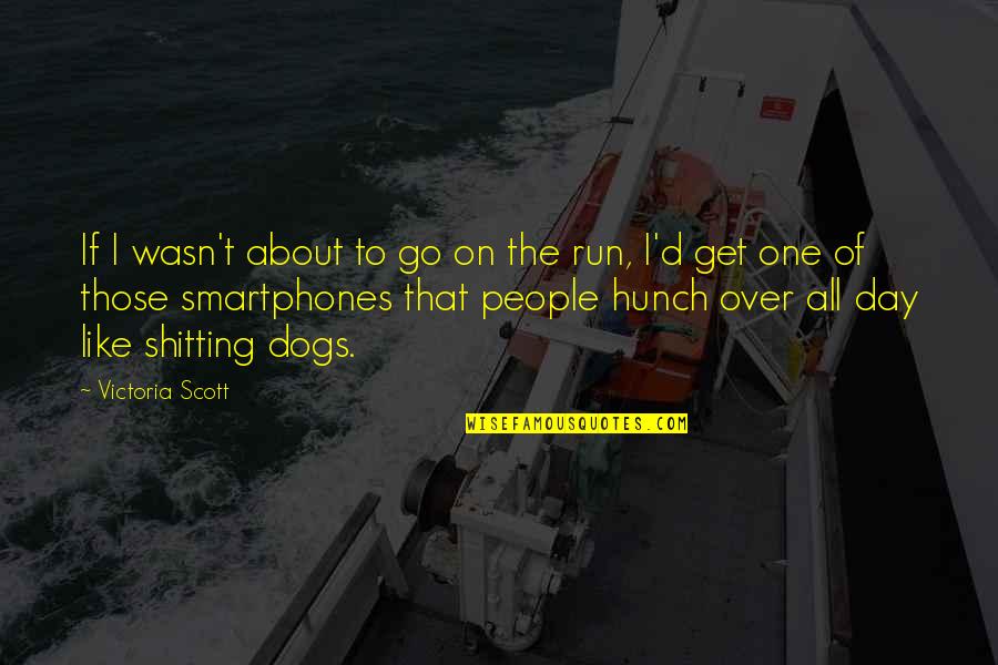 Hunch Quotes By Victoria Scott: If I wasn't about to go on the
