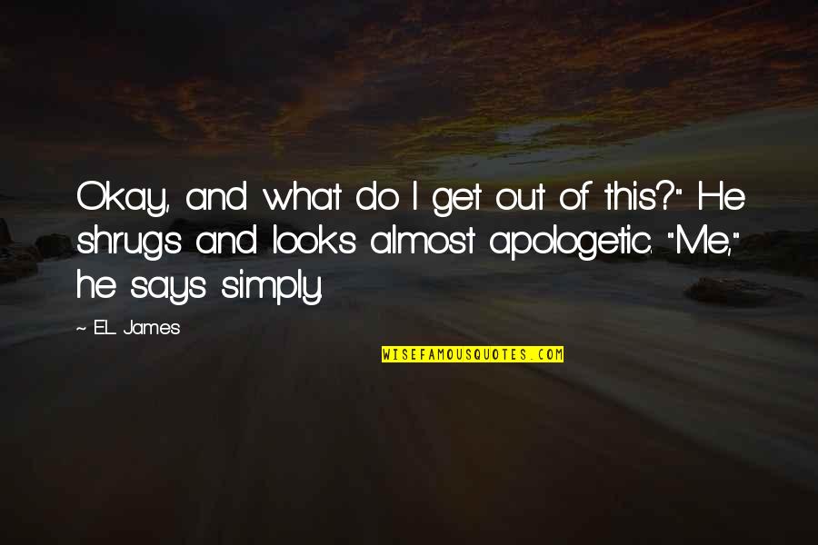 Hunchback Frollo Quotes By E.L. James: Okay, and what do I get out of Hunchback Frollo Quotes By E.L. James: Okay, and what do I get out of