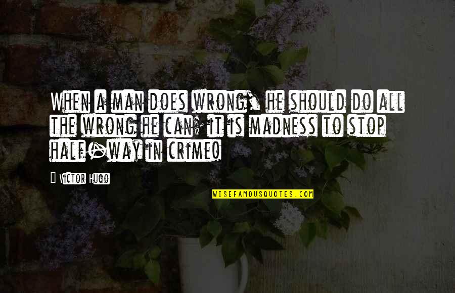 Hunchback Quotes By Victor Hugo: When a man does wrong, he should do