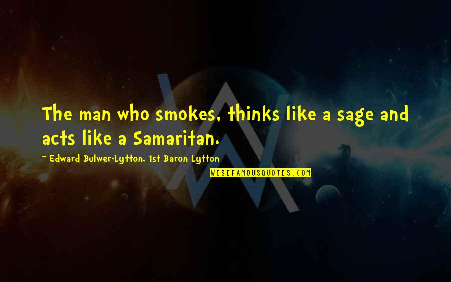 Hunchbacks Quotes By Edward Bulwer-Lytton, 1st Baron Lytton: The man who smokes, thinks like a sage