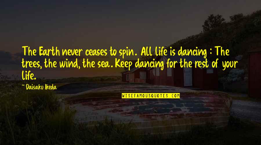 Hunched Over Quotes By Daisaku Ikeda: The Earth never ceases to spin. All life