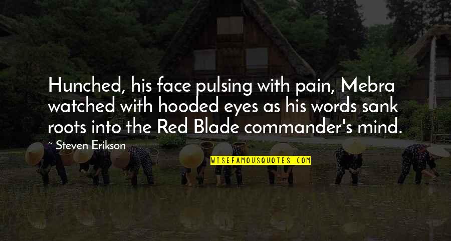 Hunched Quotes By Steven Erikson: Hunched, his face pulsing with pain, Mebra watched