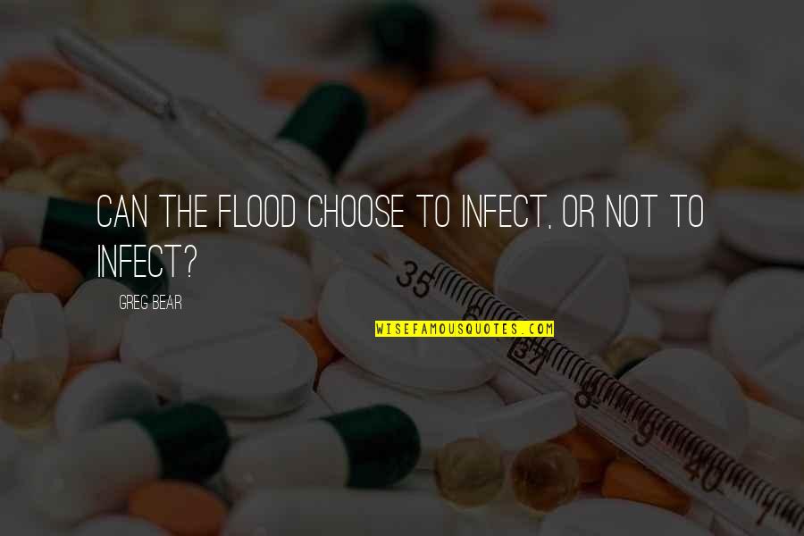 Hunching Posture Quotes By Greg Bear: Can the Flood choose to infect, or not