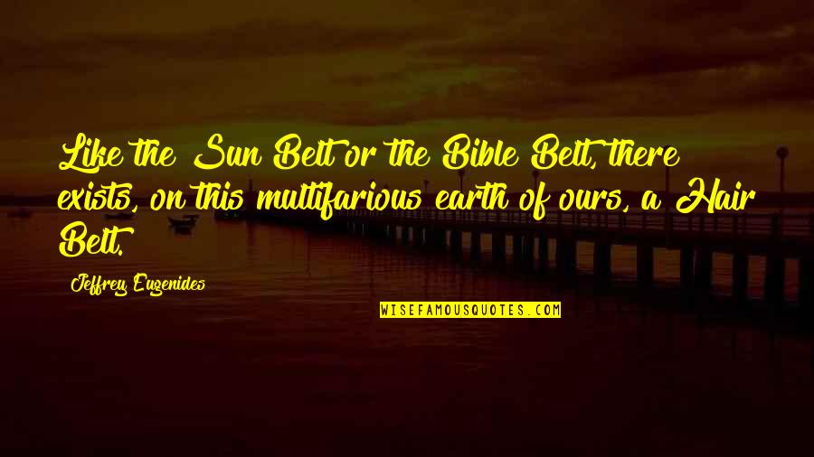 Hunching Shoulders Quotes By Jeffrey Eugenides: Like the Sun Belt or the Bible Belt, Hunching Shoulders Quotes By Jeffrey Eugenides: Like the Sun Belt or the Bible Belt,
