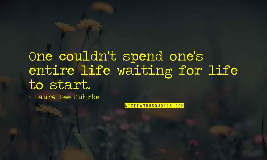 Hundal Ripudaman Quotes By Laura Lee Guhrke: One couldn't spend one's entire life waiting for