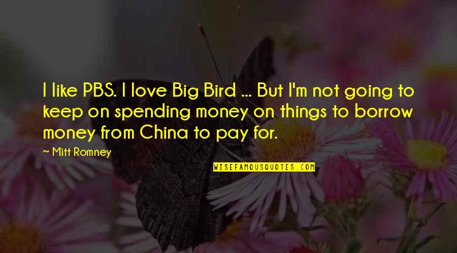 Hundhausen Designs Quotes By Mitt Romney: I like PBS. I love Big Bird ...