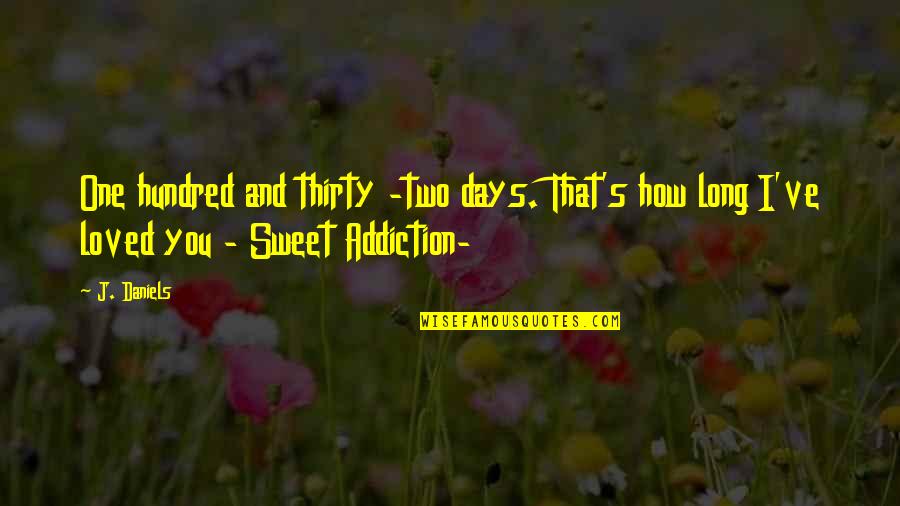 Hundred Days Quotes By J. Daniels: One hundred and thirty -two days. That's how