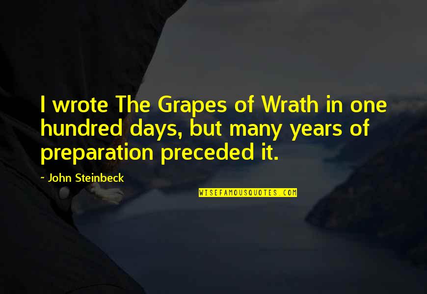 Hundred Days Quotes By John Steinbeck: I wrote The Grapes of Wrath in one