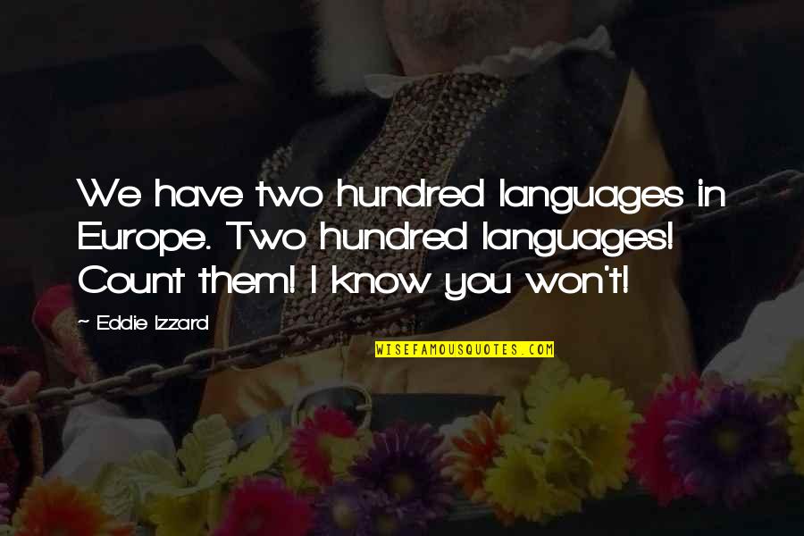 Hundred Languages Quotes By Eddie Izzard: We have two hundred languages in Europe. Two