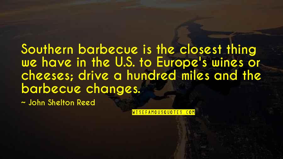 Hundred Miles Quotes By John Shelton Reed: Southern barbecue is the closest thing we have Hundred Miles Quotes By John Shelton Reed: Southern barbecue is the closest thing we have