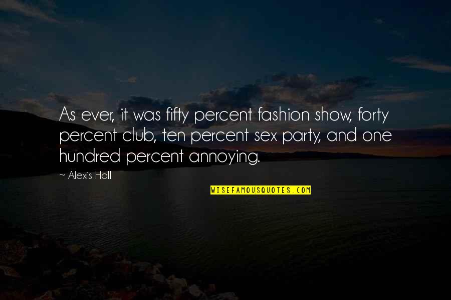 Hundred Percent Quotes By Alexis Hall: As ever, it was fifty percent fashion show,