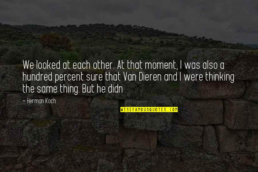 Hundred Percent Quotes By Herman Koch: We looked at each other. At that moment,