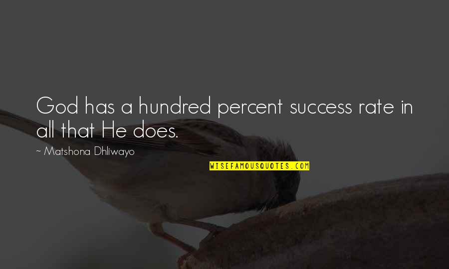 Hundred Percent Quotes By Matshona Dhliwayo: God has a hundred percent success rate in