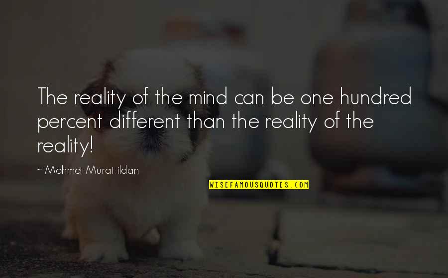 Hundred Percent Quotes By Mehmet Murat Ildan: The reality of the mind can be one