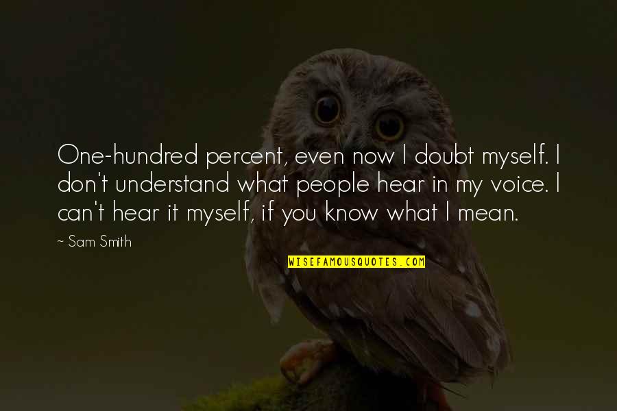 Hundred Percent Quotes By Sam Smith: One-hundred percent, even now I doubt myself. I