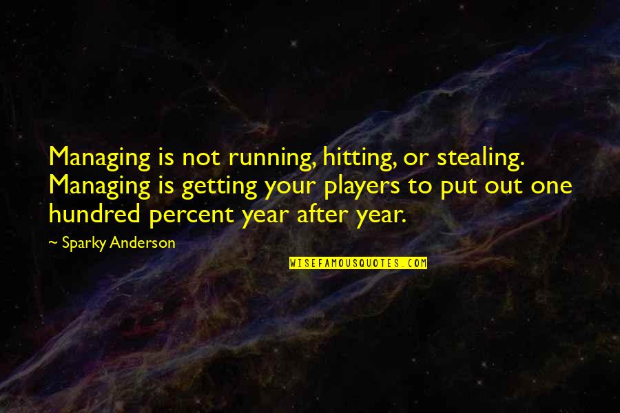 Hundred Percent Quotes By Sparky Anderson: Managing is not running, hitting, or stealing. Managing