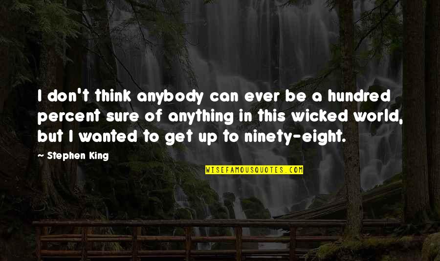 Hundred Percent Quotes By Stephen King: I don't think anybody can ever be a