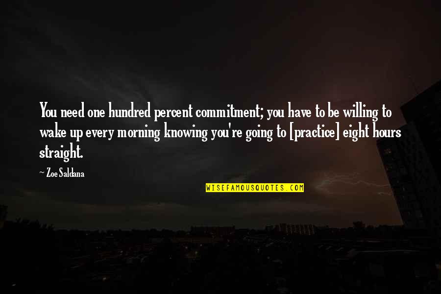 Hundred Percent Quotes By Zoe Saldana: You need one hundred percent commitment; you have