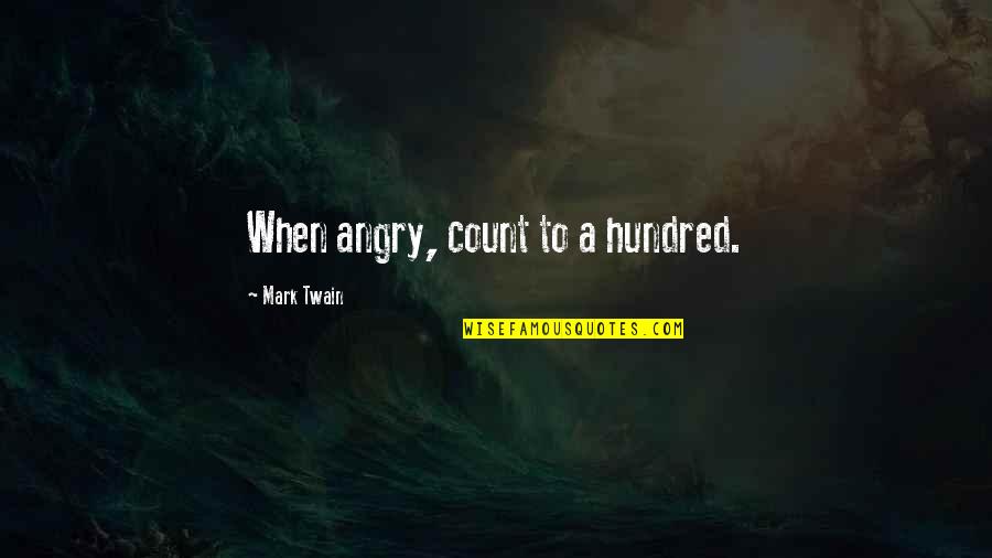 Hundred Quotes By Mark Twain: When angry, count to a hundred.