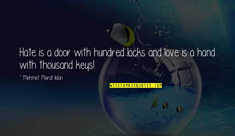 Hundred Quotes By Mehmet Murat Ildan: Hate is a door with hundred locks and