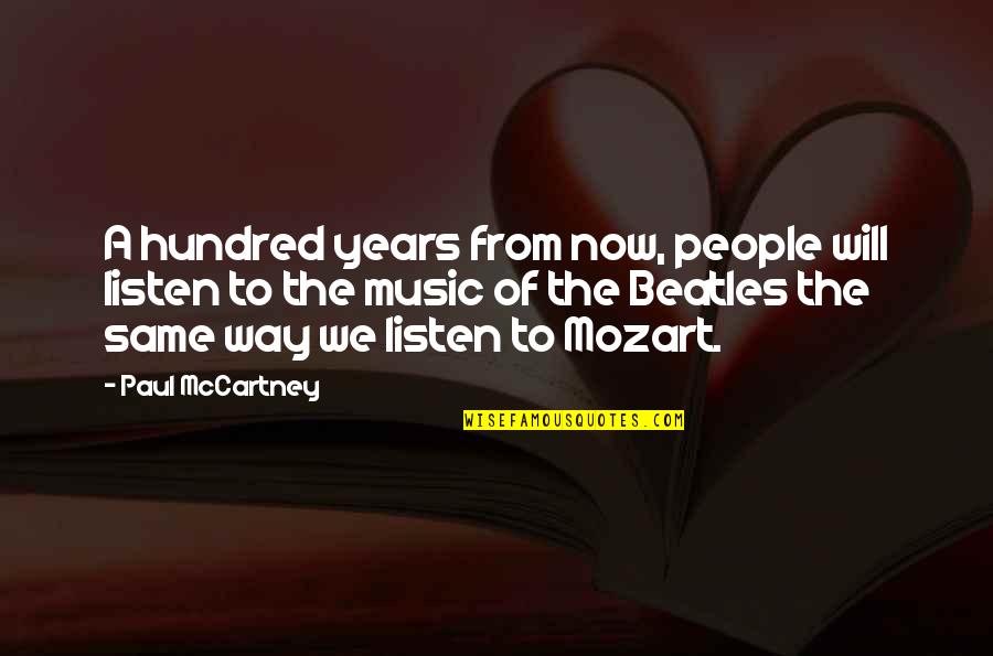 Hundred Quotes By Paul McCartney: A hundred years from now, people will listen