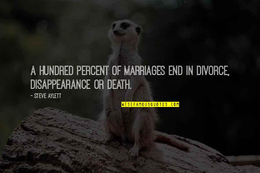 Hundred Quotes By Steve Aylett: A hundred percent of marriages end in divorce,