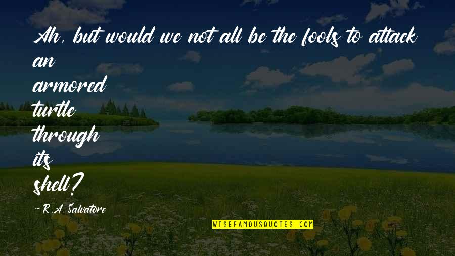 Hundred Reasons To Smile Quotes By R.A. Salvatore: Ah, but would we not all be the Hundred Reasons To Smile Quotes By R.A. Salvatore: Ah, but would we not all be the