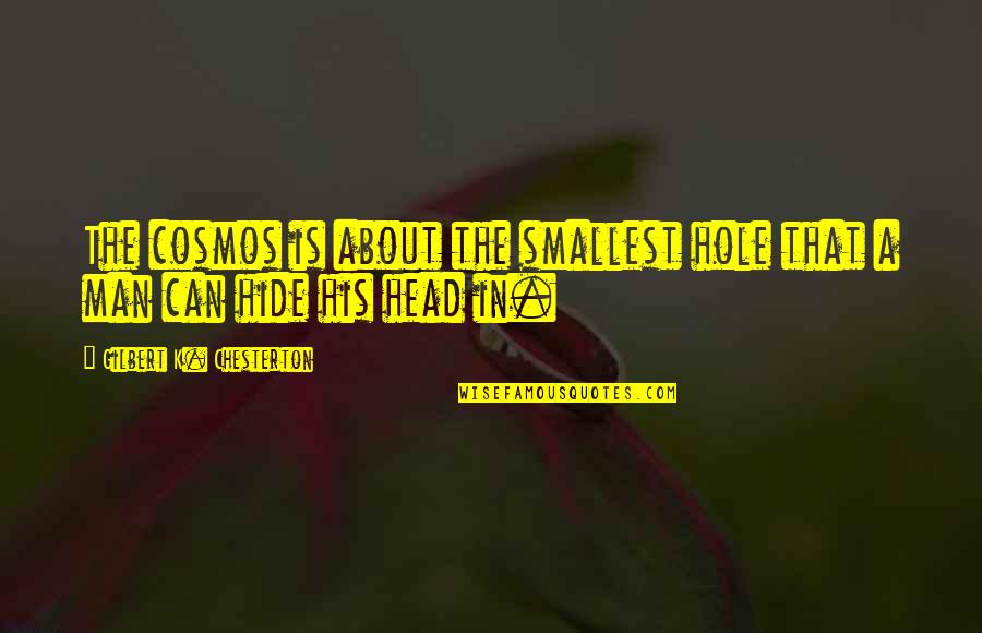 Hundred Year Catastrophes Quotes By Gilbert K. Chesterton: The cosmos is about the smallest hole that Hundred Year Catastrophes Quotes By Gilbert K. Chesterton: The cosmos is about the smallest hole that
