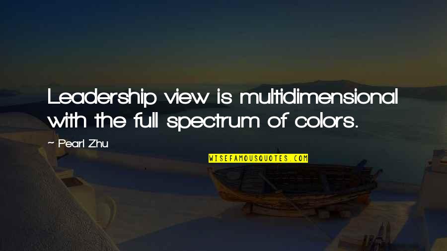 Hundred Year Inheritance Quotes By Pearl Zhu: Leadership view is multidimensional with the full spectrum