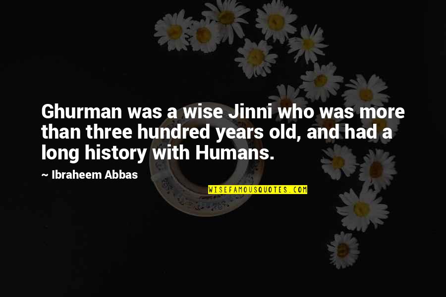 Hundred Years Quotes By Ibraheem Abbas: Ghurman was a wise Jinni who was more