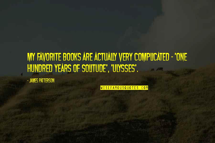 Hundred Years Quotes By James Patterson: My favorite books are actually very complicated -