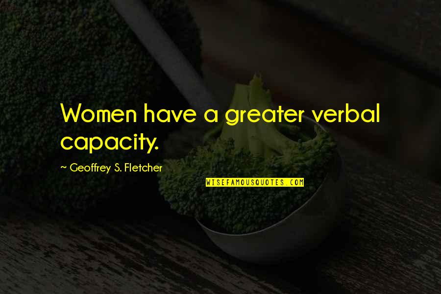 Hundred Years War Quotes By Geoffrey S. Fletcher: Women have a greater verbal capacity.