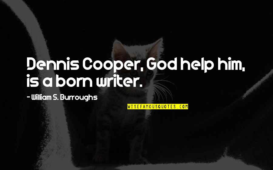 Hundrede Rskrigen Quotes By William S. Burroughs: Dennis Cooper, God help him, is a born