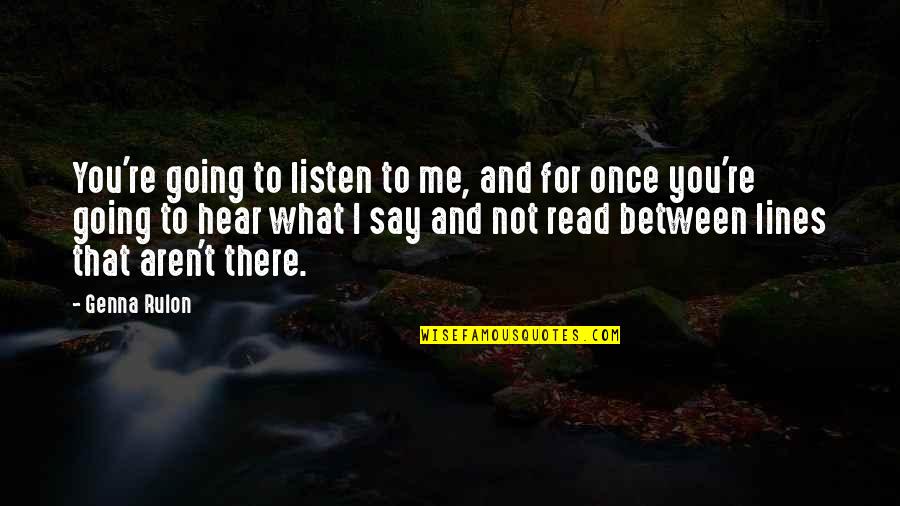 Hundredfold Quotes By Genna Rulon: You're going to listen to me, and for Hundredfold Quotes By Genna Rulon: You're going to listen to me, and for