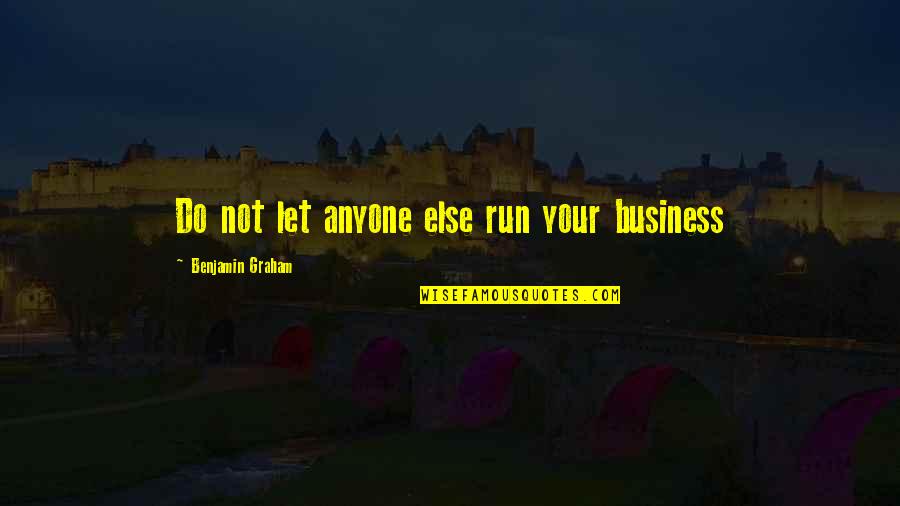 Hundredpound Quotes By Benjamin Graham: Do not let anyone else run your business