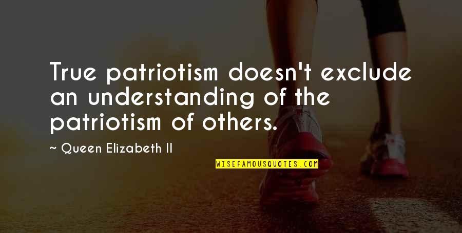 Hundredpound Quotes By Queen Elizabeth II: True patriotism doesn't exclude an understanding of the