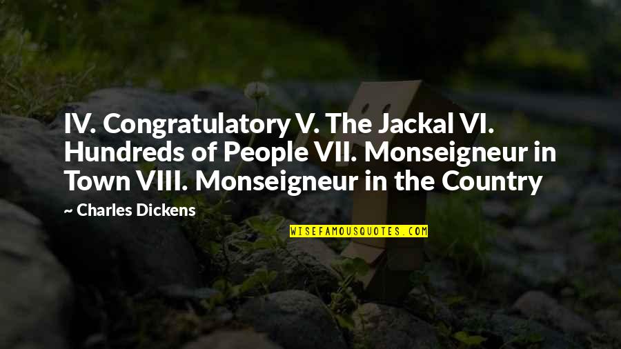 Hundreds Of People Quotes By Charles Dickens: IV. Congratulatory V. The Jackal VI. Hundreds of