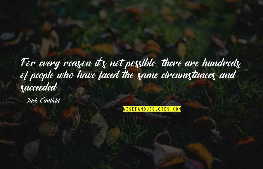 Hundreds Of People Quotes By Jack Canfield: For every reason it's not possible, there are