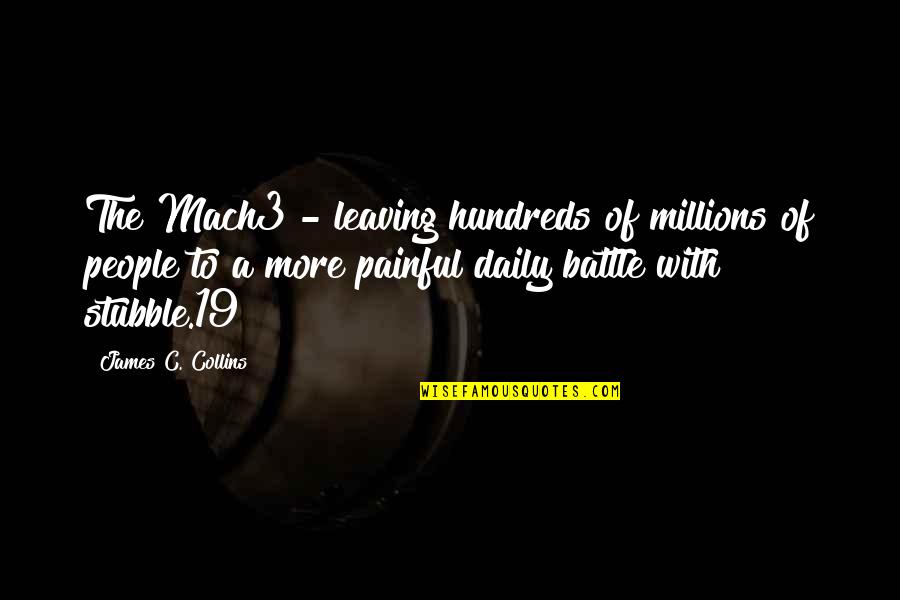 Hundreds Of People Quotes By James C. Collins: The Mach3 - leaving hundreds of millions of