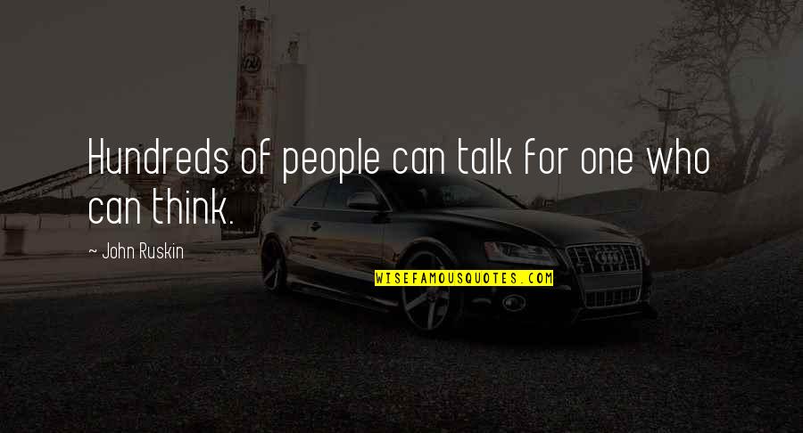 Hundreds Of People Quotes By John Ruskin: Hundreds of people can talk for one who