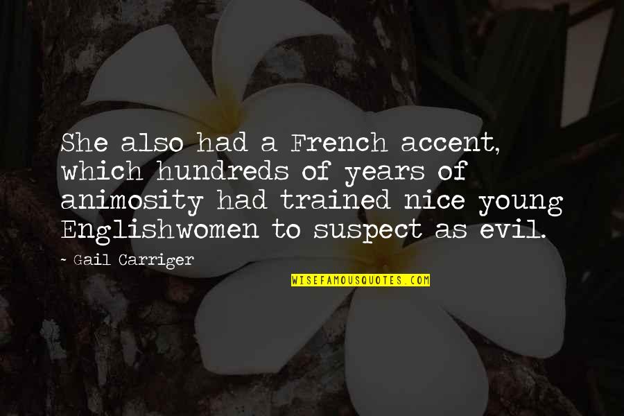 Hundreds Of Years Quotes By Gail Carriger: She also had a French accent, which hundreds Hundreds Of Years Quotes By Gail Carriger: She also had a French accent, which hundreds
