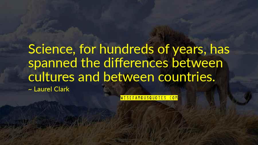 Hundreds Of Years Quotes By Laurel Clark: Science, for hundreds of years, has spanned the Hundreds Of Years Quotes By Laurel Clark: Science, for hundreds of years, has spanned the