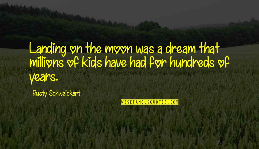 Hundreds Of Years Quotes By Rusty Schweickart: Landing on the moon was a dream that Hundreds Of Years Quotes By Rusty Schweickart: Landing on the moon was a dream that