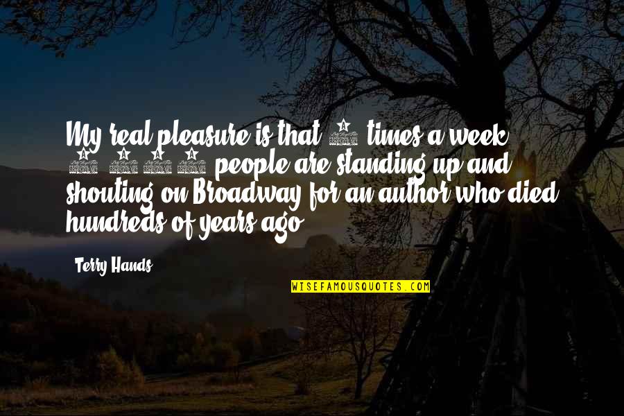 Hundreds Of Years Quotes By Terry Hands: My real pleasure is that 4 times a Hundreds Of Years Quotes By Terry Hands: My real pleasure is that 4 times a
