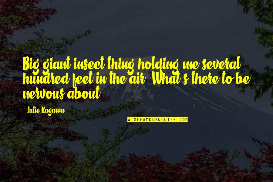 Hundred's Quotes By Julie Kagawa: Big giant insect thing holding me several hundred Hundred's Quotes By Julie Kagawa: Big giant insect thing holding me several hundred