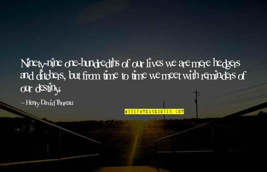 Hundredths Quotes By Henry David Thoreau: Ninety-nine one-hundredths of our lives we are mere