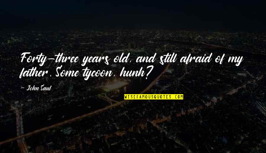 Hundredweight To Bushels Quotes By John Saul: Forty-three years old, and still afraid of my